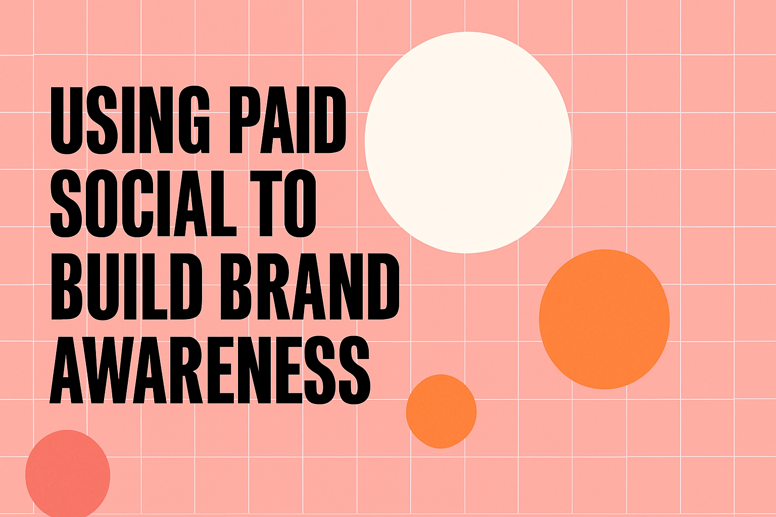 Using Paid Social to Build Brand Awareness